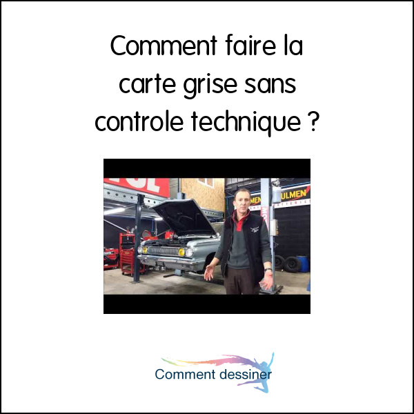 Comment faire la carte grise sans controle technique